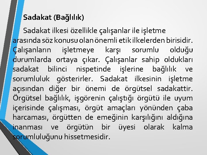 Sadakat (Bağlılık) Sadakat ilkesi özellikle çalışanlar ile işletme arasında söz konusu olan önemli etik