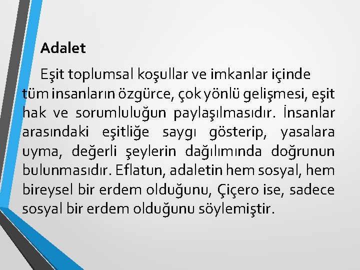 Adalet Eşit toplumsal koşullar ve imkanlar içinde tüm insanların özgürce, çok yönlü gelişmesi, eşit