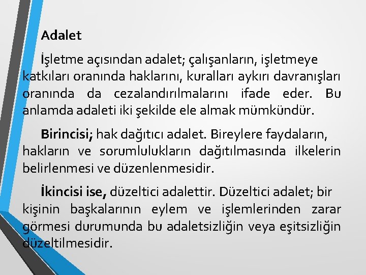 Adalet İşletme açısından adalet; çalışanların, işletmeye katkıları oranında haklarını, kuralları aykırı davranışları oranında da