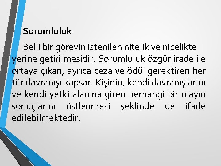 Sorumluluk Belli bir görevin istenilen nitelik ve nicelikte yerine getirilmesidir. Sorumluluk özgür irade ile