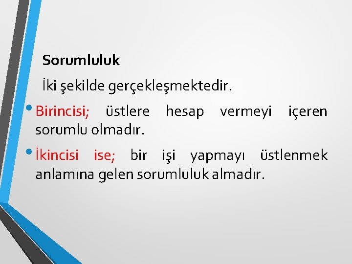 Sorumluluk İki şekilde gerçekleşmektedir. • Birincisi; üstlere sorumlu olmadır. • İkincisi hesap vermeyi içeren