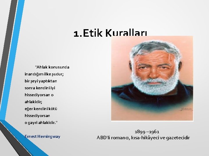 1. Etik Kuralları "Ahlak konusunda inandığım ilke şudur; bir şeyi yaptıktan sonra kendini iyi