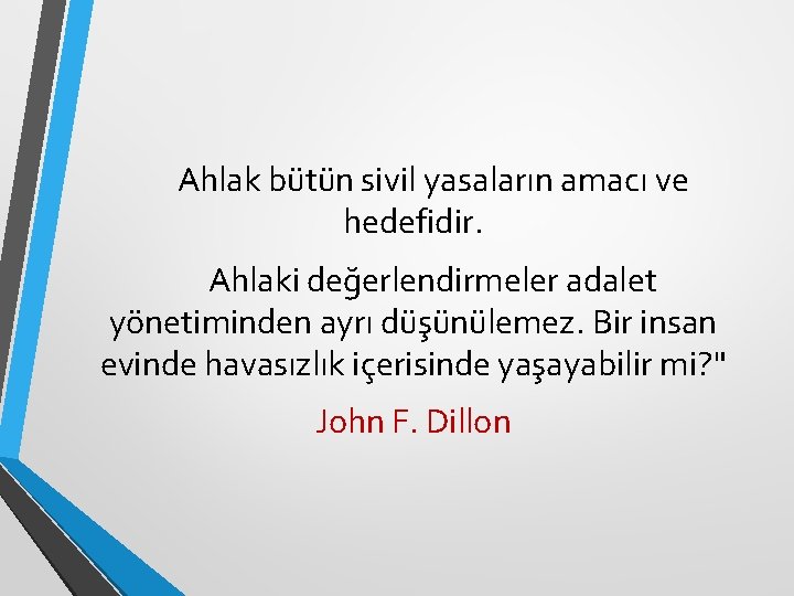 Ahlak bütün sivil yasaların amacı ve hedefidir. Ahlaki değerlendirmeler adalet yönetiminden ayrı düşünülemez. Bir