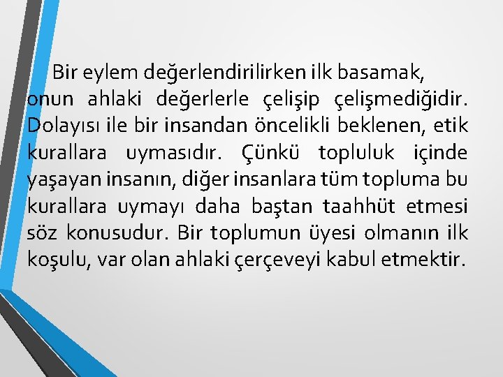 Bir eylem değerlendirilirken ilk basamak, onun ahlaki değerlerle çelişip çelişmediğidir. Dolayısı ile bir insandan