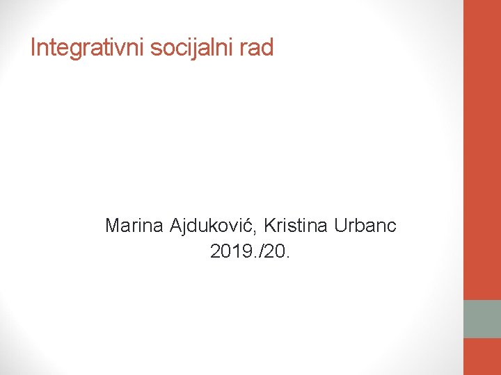 Integrativni socijalni rad Marina Ajduković, Kristina Urbanc 2019. /20. 