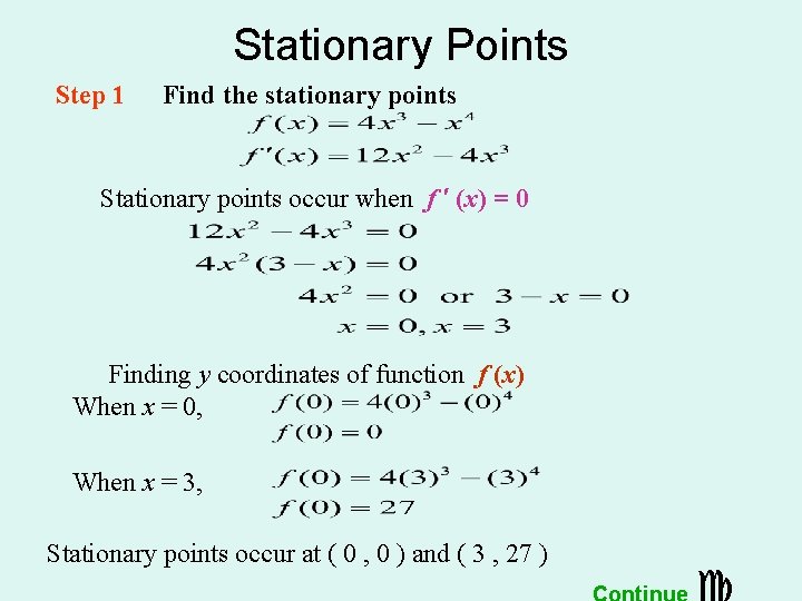 Stationary Points Step 1 Find the stationary points Stationary points occur when f ′