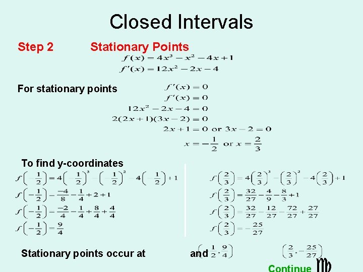 Closed Intervals Step 2 Stationary Points For stationary points To find y-coordinates Stationary points