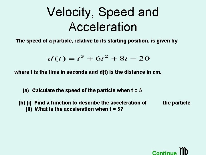 Velocity, Speed and Acceleration The speed of a particle, relative to its starting position,