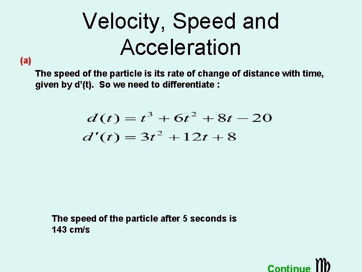 (a) Velocity, Speed and Acceleration The speed of the particle is its rate of