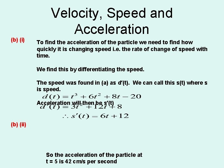 (b) (i) Velocity, Speed and Acceleration To find the acceleration of the particle we