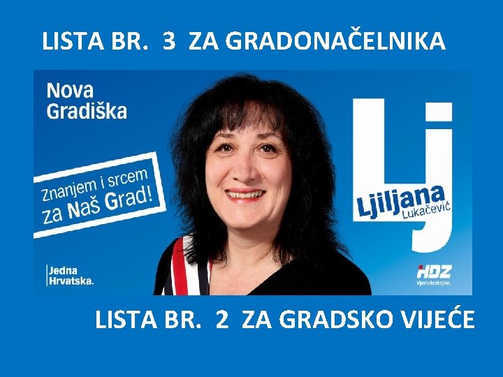 LISTA BR. 3 ZA GRADONAČELNIKA LISTA BR. 2 ZA GRADSKO VIJEĆE 