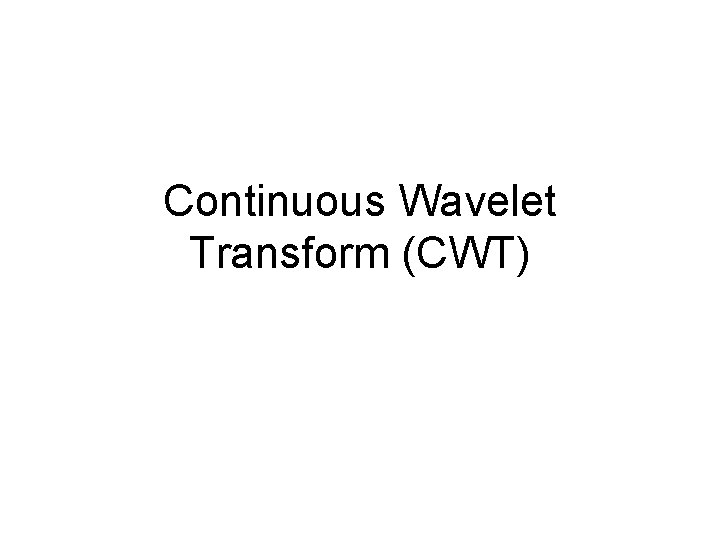 Continuous Wavelet Transform (CWT) 