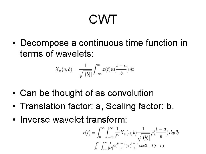 CWT • Decompose a continuous time function in terms of wavelets: • Can be