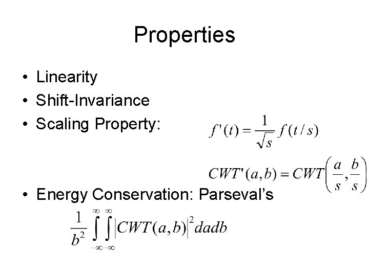 Properties • Linearity • Shift-Invariance • Scaling Property: • Energy Conservation: Parseval’s 