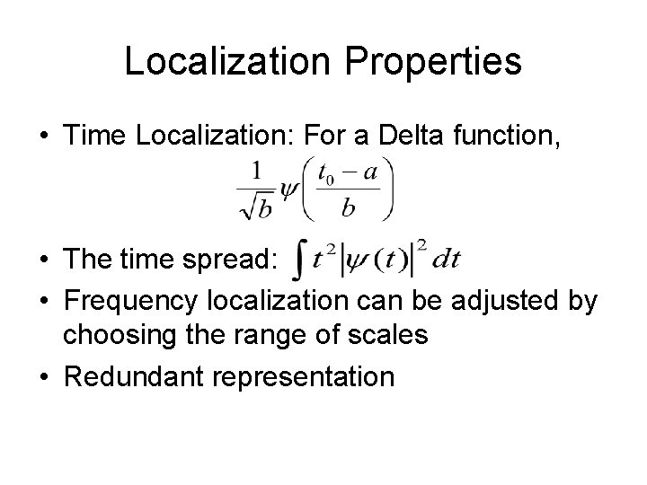 Localization Properties • Time Localization: For a Delta function, • The time spread: •