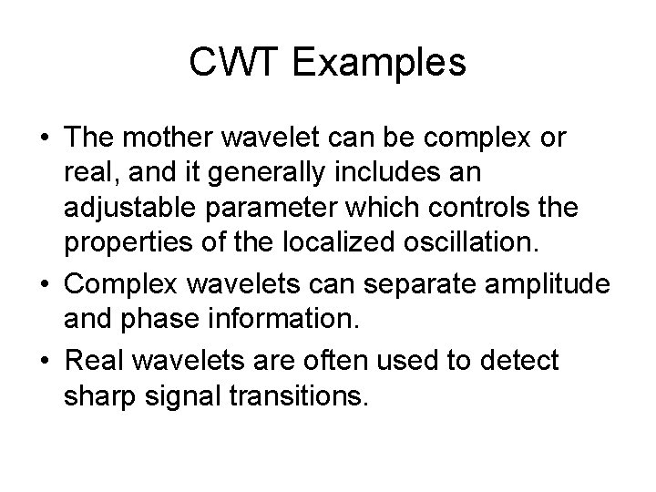 CWT Examples • The mother wavelet can be complex or real, and it generally