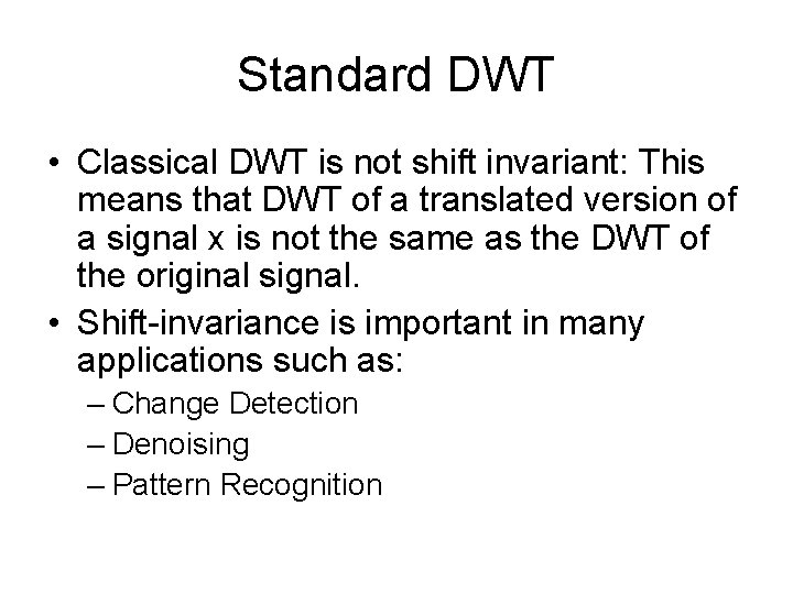 Standard DWT • Classical DWT is not shift invariant: This means that DWT of