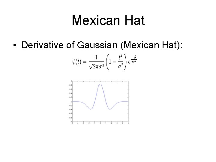 Mexican Hat • Derivative of Gaussian (Mexican Hat): 