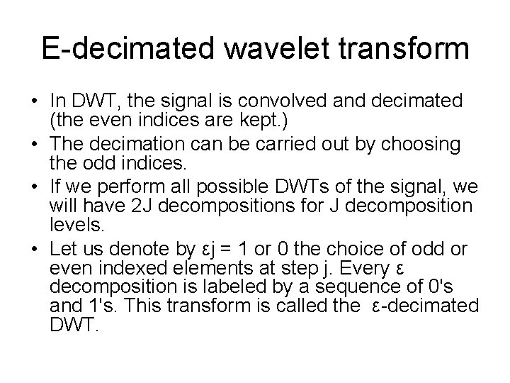 E-decimated wavelet transform • In DWT, the signal is convolved and decimated (the even