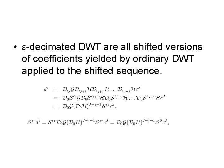  • ε-decimated DWT are all shifted versions of coefficients yielded by ordinary DWT