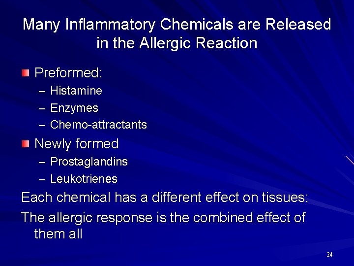 Many Inflammatory Chemicals are Released in the Allergic Reaction Preformed: – Histamine – Enzymes