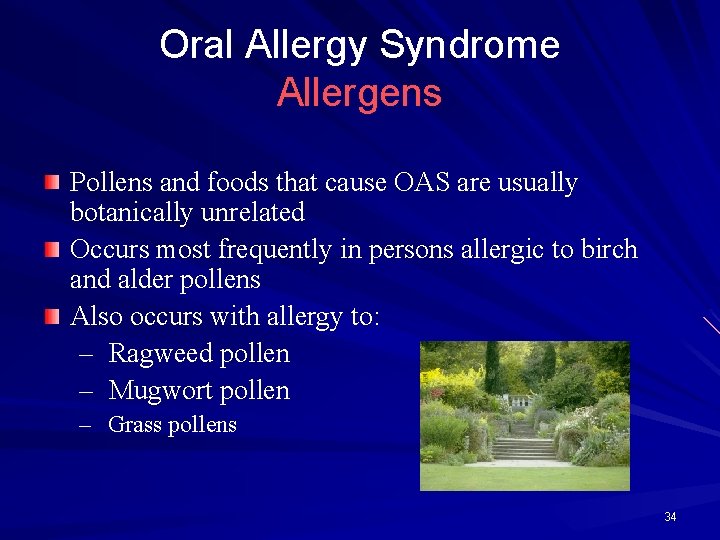 Oral Allergy Syndrome Allergens Pollens and foods that cause OAS are usually botanically unrelated