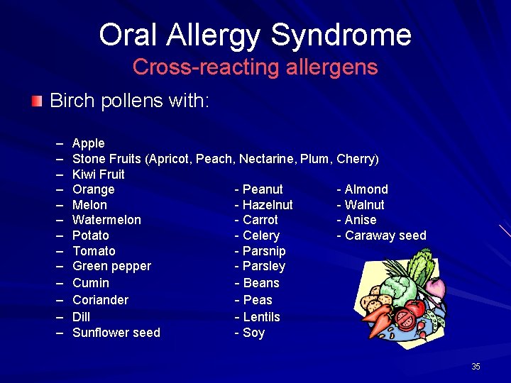 Oral Allergy Syndrome Cross-reacting allergens Birch pollens with: – – – – Apple Stone