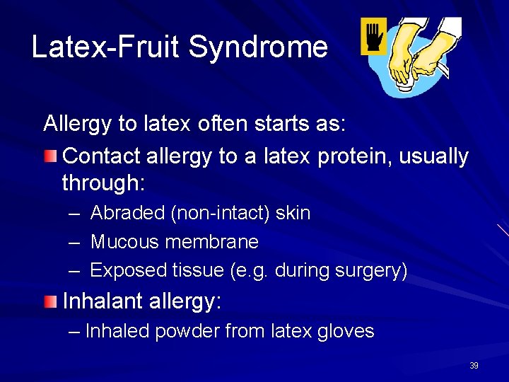 Latex-Fruit Syndrome Allergy to latex often starts as: Contact allergy to a latex protein,