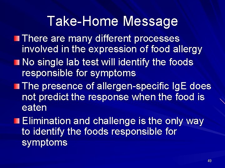 Take-Home Message There are many different processes involved in the expression of food allergy