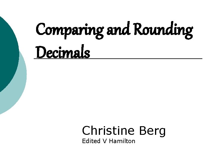 Comparing and Rounding Decimals Christine Berg Edited V Hamilton 