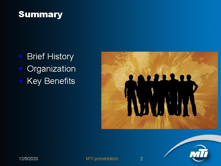 Summary § Brief History § Organization § Key Benefits 12/5/2020 MTI presentation 2 Summary § Brief History § Organization § Key Benefits 12/5/2020 MTI presentation 2
