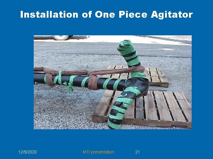 Installation of One Piece Agitator 12/5/2020 MTI presentation 21 