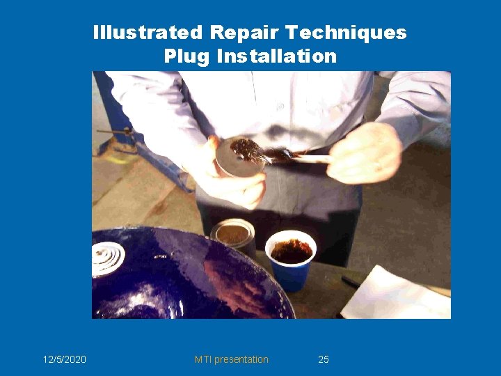 Illustrated Repair Techniques Plug Installation 12/5/2020 MTI presentation 25 