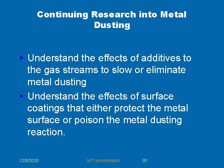 Continuing Research into Metal Dusting § Understand the effects of additives to the gas Continuing Research into Metal Dusting § Understand the effects of additives to the gas