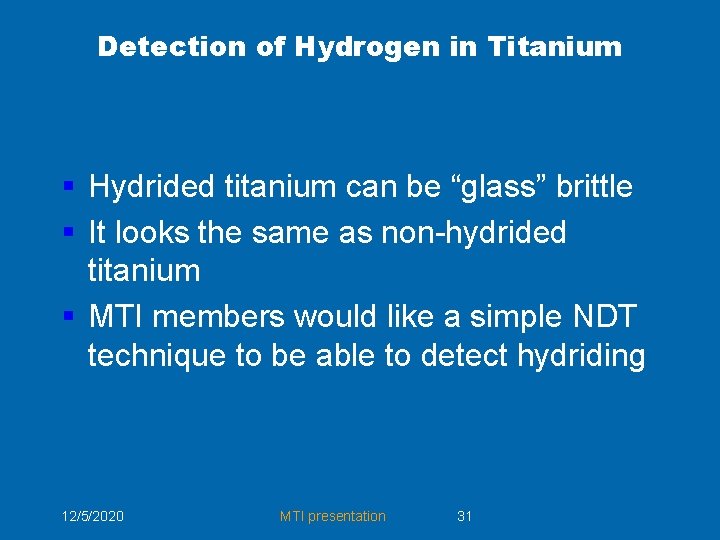 Detection of Hydrogen in Titanium § Hydrided titanium can be “glass” brittle § It