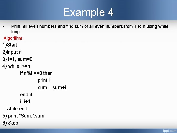 Example 4 • Print all even numbers and find sum of all even numbers