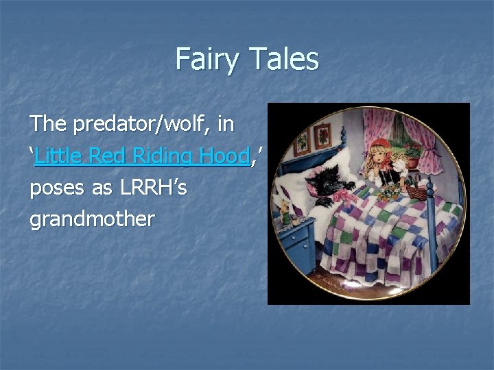 Fairy Tales The predator/wolf, in ‘Little Red Riding Hood, ’ poses as LRRH’s grandmother