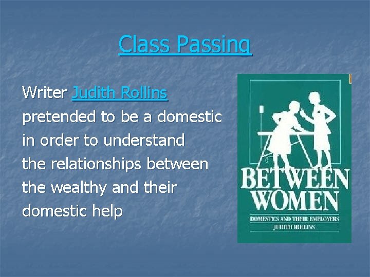 Class Passing Writer Judith Rollins pretended to be a domestic in order to understand