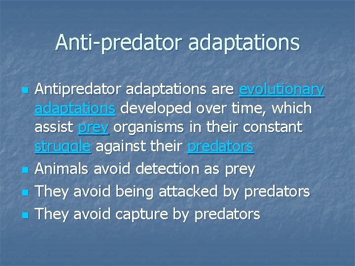 Anti-predator adaptations n n Antipredator adaptations are evolutionary adaptations developed over time, which assist