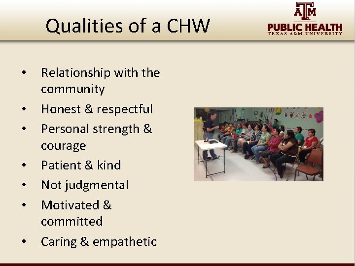 Qualities of a CHW • • Relationship with the community Honest & respectful Personal