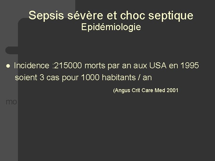 Sepsis sévère et choc septique Epidémiologie Incidence : 215000 morts par an aux USA