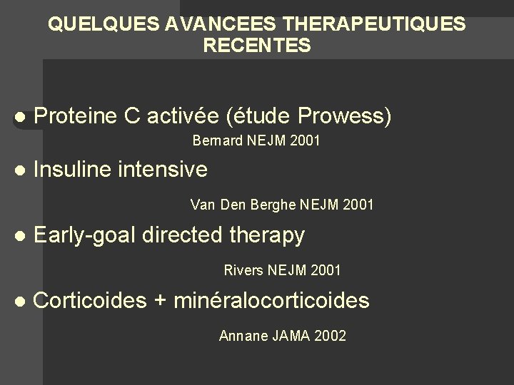 QUELQUES AVANCEES THERAPEUTIQUES RECENTES l Proteine C activée (étude Prowess) Bernard NEJM 2001 l