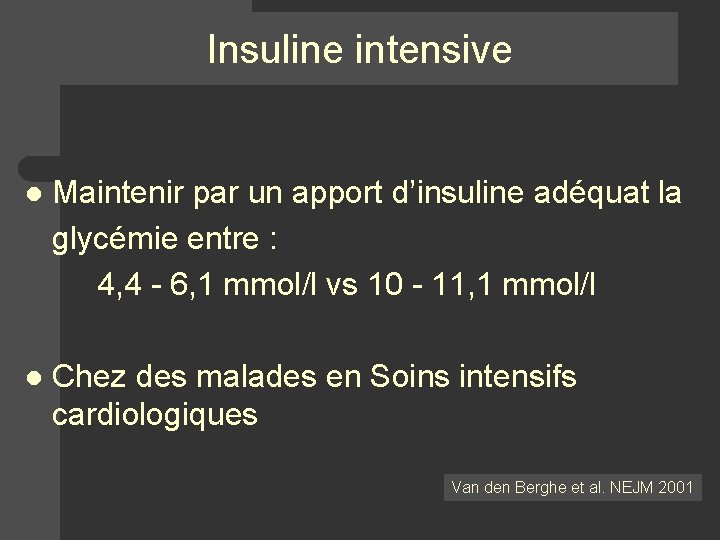 Insuline intensive Maintenir par un apport d’insuline adéquat la glycémie entre : 4, 4