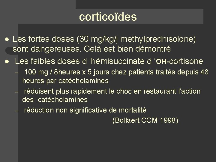 corticoïdes l l Les fortes doses (30 mg/kg/j methylprednisolone) sont dangereuses. Celà est bien