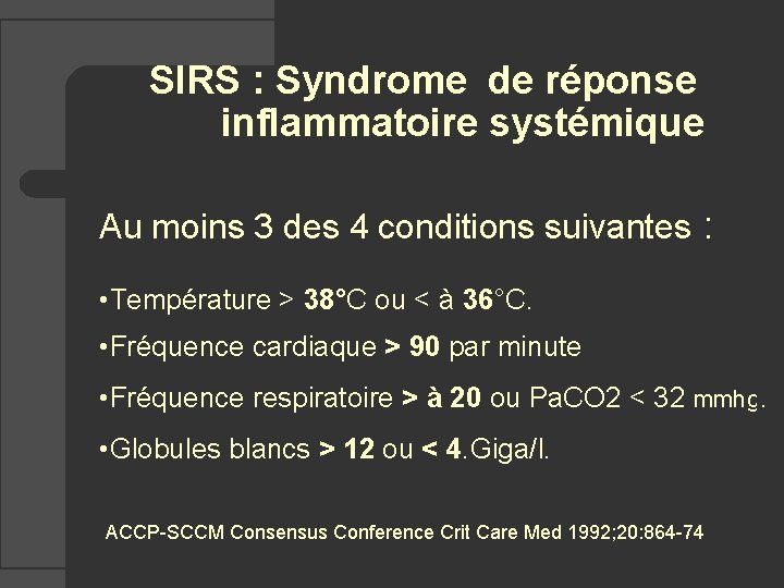 SIRS : Syndrome de réponse inflammatoire systémique Au moins 3 des 4 conditions suivantes