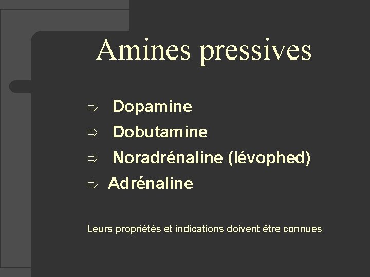 Amines pressives ð Dopamine ð Dobutamine ð Noradrénaline (lévophed) ð Adrénaline Leurs propriétés et