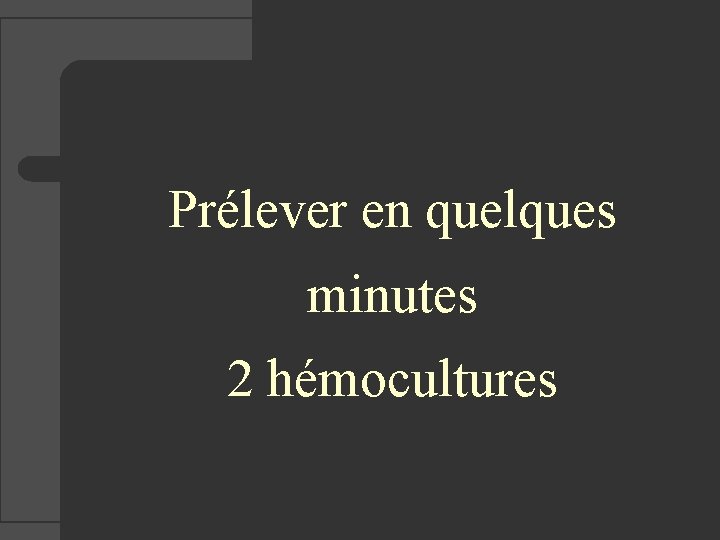 Prélever en quelques minutes 2 hémocultures 