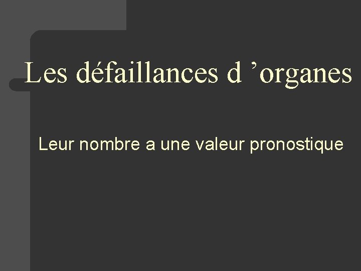 Les défaillances d ’organes Leur nombre a une valeur pronostique 