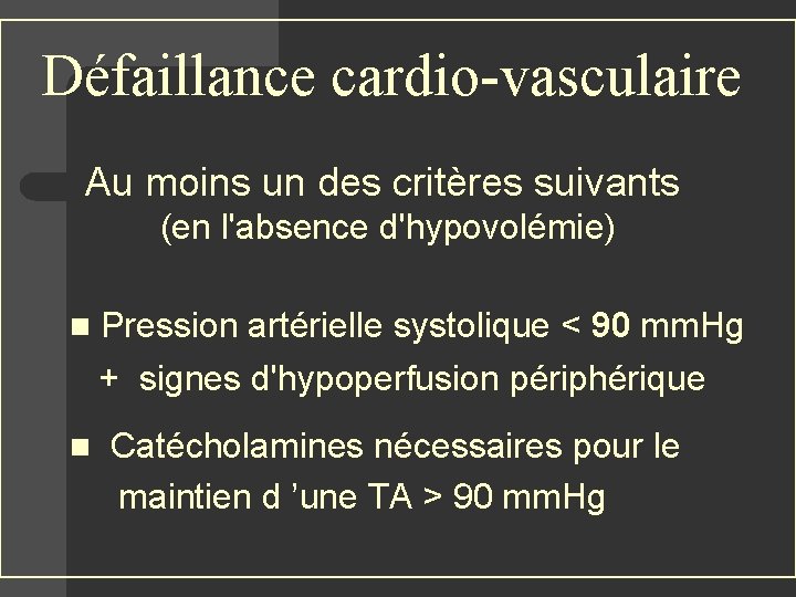 Défaillance cardio-vasculaire Au moins un des critères suivants (en l'absence d'hypovolémie) n Pression artérielle