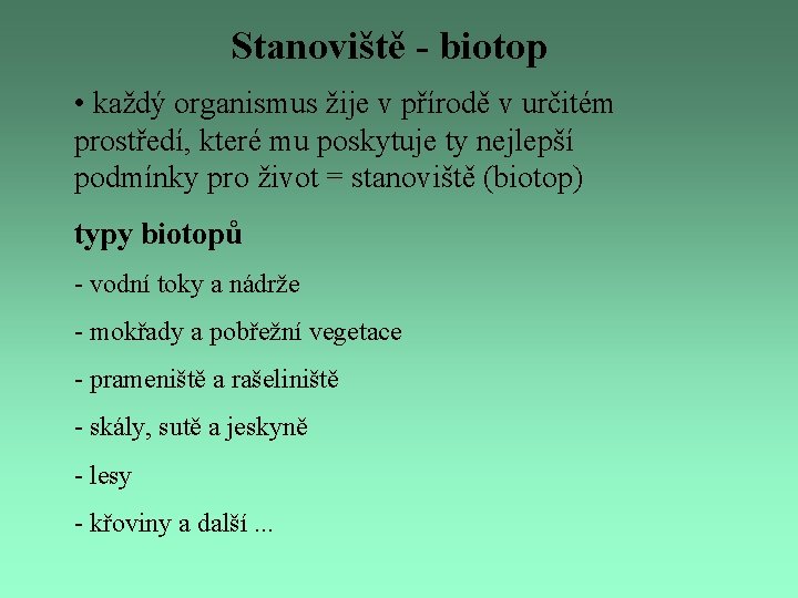 Stanoviště - biotop • každý organismus žije v přírodě v určitém prostředí, které mu